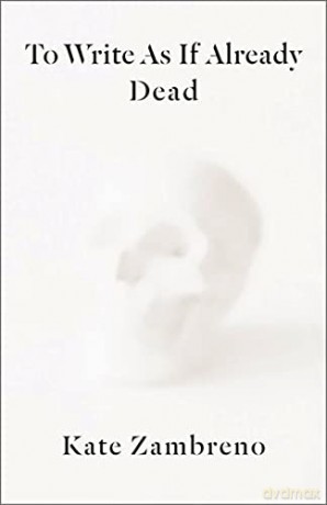 To Write as if Already Dead (Rereadings) - Kate Zambreno [KSIĄŻKA]