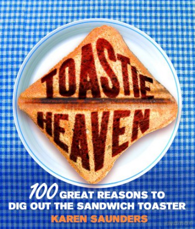 Toastie Heaven: 100 great reasons to dig out the sandwich toaster - Karen Saunders [KSIĄŻKA]