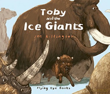 Toby and the Ice Giants: 9781909263581 - Joe Lillington [KSIĄŻKA]