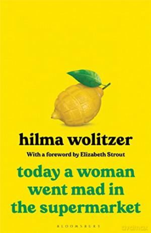 Today a Woman Went Mad in the Supermarket: Stories - Hilma Wolitzer [KSIĄŻKA]