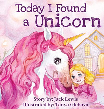 Today I Found a Unicorn: A magical children's story about friendship and the power of imagination - Jack Lewis [KSIĄŻKA]