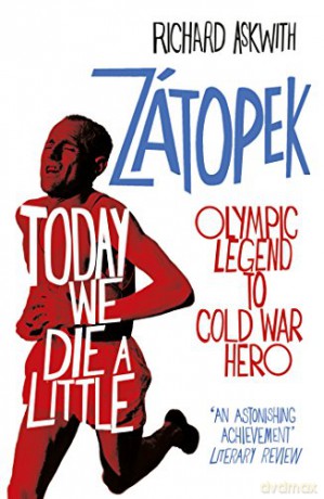 Today We Die a Little: Emil Zátopek, Olympic Legend to Cold War Hero - Richard Askwith [KSIĄŻKA]