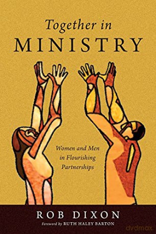 Together in Ministry: Women and Men in Flourishing Partnerships - Rob Dixon [KSIĄŻKA]