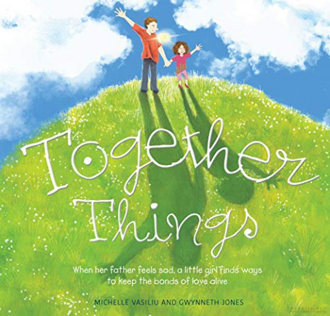 Together Things: When her father feels sad, a little girl finds ways to keep the bonds of love alive - Michelle Vasiliu [KSIĄŻKA]