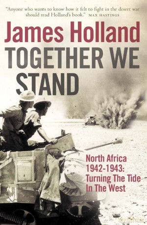 Together We Stand: North Africa 1942-1943: Turning the Tide in the West - James Holland [KSIĄŻKA]