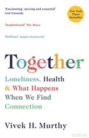 Together: Loneliness, Health and What Happens When We Find Connection - Vivek H Murthy [KSIĄŻKA]