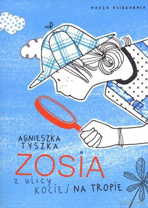 Zosia z Ulicy Kociej na Tropie - Agnieszka Tyszka [KSIĄŻKA]