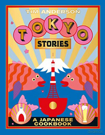 Tokyo Stories: A Japanese cookbook - Tim Anderson [KSIĄŻKA]