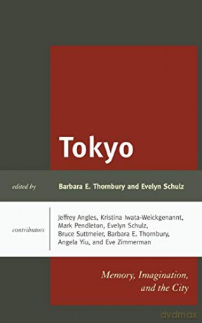 Tokyo: Memory, Imagination, and the City - Barbara E. Thornbury [KSIĄŻKA]