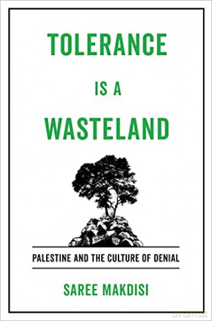 Tolerance Is a Wasteland: Palestine and the Culture of Denial - Makdisi [KSIĄŻKA]
