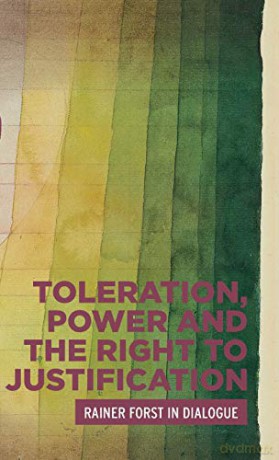 Toleration, power and the right to justification: Rainer Forst in dialogue (Critical Powers) - Rainer Forst [KSIĄŻKA]