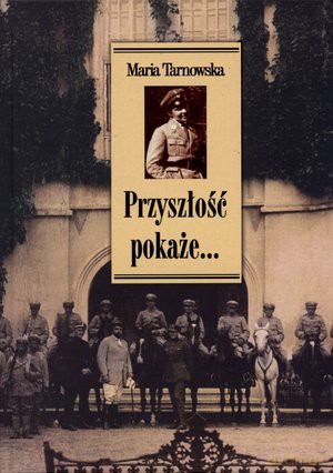 Przyszłość pokaże... - Maria Tarnowska [KSIĄŻKA]