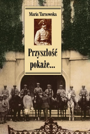 Przyszłość pokaże... - Maria Tarnowska [KSIĄŻKA]