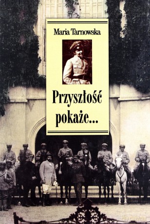 Przyszłość pokaże... - Maria Tarnowska [KSIĄŻKA]