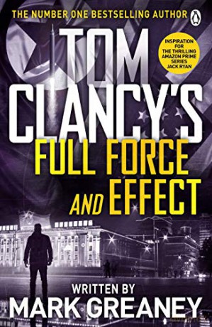 Tom Clancy's Full Force and Effect: INSPIRATION FOR THE THRILLING AMAZON PRIME SERIES JACK RYAN - Mark Greaney [KSIĄŻKA]