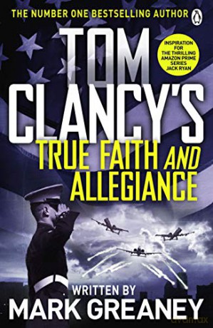 Tom Clancy's True Faith and Allegiance: INSPIRATION FOR THE THRILLING AMAZON PRIME SERIES JACK RYAN - Mark Greaney [KSIĄŻKA]