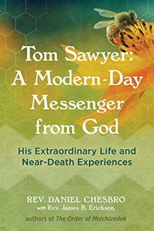 Tom Sawyer: A Modern-Day Messenger from God: His Extraordinary Life and Near-Death Experiences - Rev. Daniel Chesbro [KSIĄŻKA]