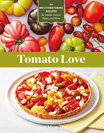 Tomato Love: 44 Mouthwatering Recipes for Salads, Sauces, Stews, and More - Joy Howard [KSIĄŻKA]