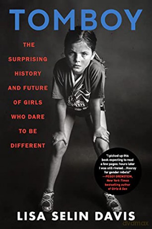 Tomboy: The Surprising History and Future of Girls Who Dare to Be Different - Lisa Selin Davis [KSIĄŻKA]