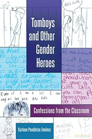 Tomboys and Other Gender Heroes; Confessions from the Classroom (7) (Gender and Sexualities in Education) - Karleen Pendleton Jiménez [KSIĄŻKA]
