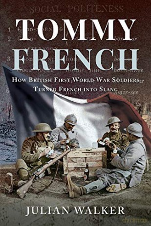 Tommy French: How British First World War Soldiers Turned French into Slang - Julian Walker [KSIĄŻKA]