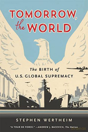 Tomorrow, the World: The Birth of U.S. Global Supremacy - Wertheim [KSIĄŻKA]
