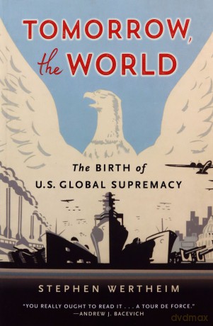 Tomorrow, the World: The Birth of U.S. Global Supremacy - Wertheim [KSIĄŻKA]
