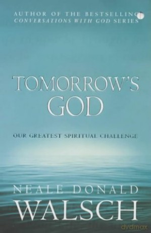 Tomorrow's God: Our Greatest Spiritual Challenge - Neale Donald Walsch [KSIĄŻKA]
