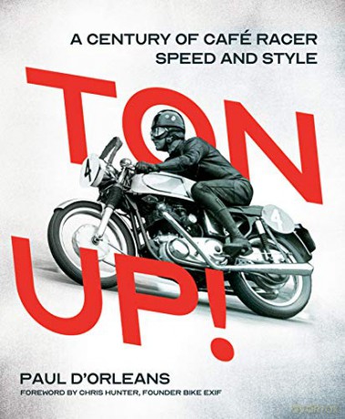 Ton Up!: A Century of Cafe Racer Speed and Style - Paul d'Orleans [KSIĄŻKA]