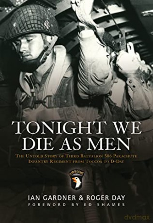 Tonight We Die As Men: The untold story of Third Battalion 506 Parachute Infantry Regiment from Tocchoa to D-Day - Ian Gardner [KSIĄŻKA]
