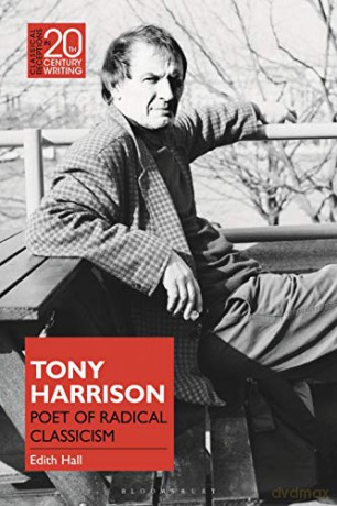 Tony Harrison: Poet of Radical Classicism (Classical Receptions in Twentieth-Century Writing) - Edith Hall [KSIĄŻKA]