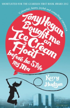 Tony Hogan Bought Me an Ice-cream Float Before He Stole My Ma - Kerry Hudson [KSIĄŻKA]