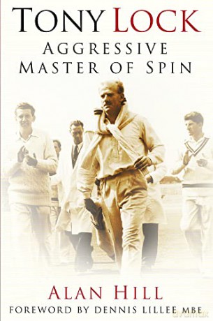 Tony Lock: Aggressive Master of Spin - Alan Hill [KSIĄŻKA]