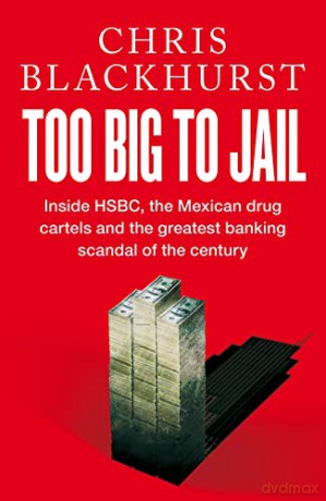 Too Big to Jail: Inside HSBC, the Mexican drug cartels and the greatest banking scandal of the century - Chris Blackhurst [KSIĄŻKA]