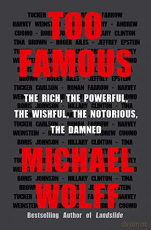 Too Famous: The Rich, the Powerful, the Wishful, the Notorious, the Damned [KSIĄŻKA]