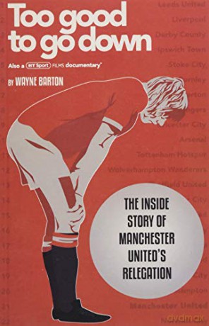 Too Good To Go Down: The Inside Story of Manchester United's Relegation - Wayne Barton [KSIĄŻKA]