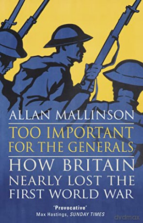 Too Important for the Generals: Losing and Winning the First World War - Allan Mallinson [KSIĄŻKA]