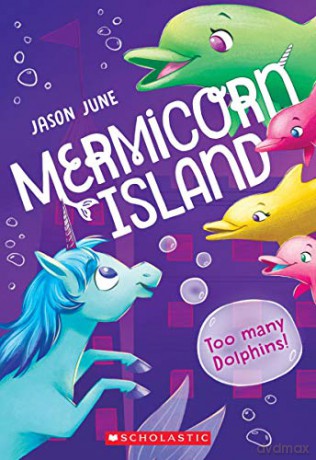 Too Many Dolphins! (Mermicorn Island #3): Volume 3 - Jason June [KSIĄŻKA]