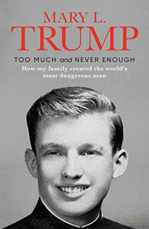 Too Much and Never Enough: How My Family Created the World's Most Dangerous Man - Mary L. Trump Ph.D. [KSIĄŻKA]