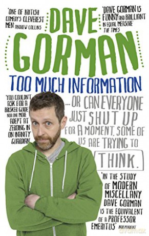 Too Much Information: Or: Can Everyone Just Shut Up for a Moment, Some of Us Are Trying to Think - Dave Gorman [KSIĄŻKA]