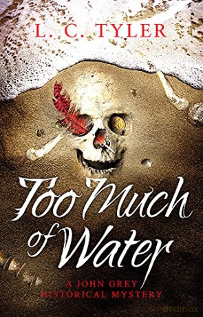 Too Much of Water: a gripping historical crime novel (A John Grey Historical Mystery) - L.C. Tyler [KSIĄŻKA]