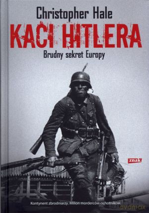 Kaci Hitlera. Brudny sekret Europy - Christopher Hale [KSIĄŻKA]