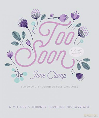 Too Soon: A Mother's Journey through Miscarriage: A 30-Day Devotional - Jane Walters (formerly Clamp) [KSIĄŻKA]