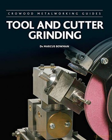 Tool and Cutter Grinding (Crowood Metalworking Guides) - Marcus Bowman [KSIĄŻKA]