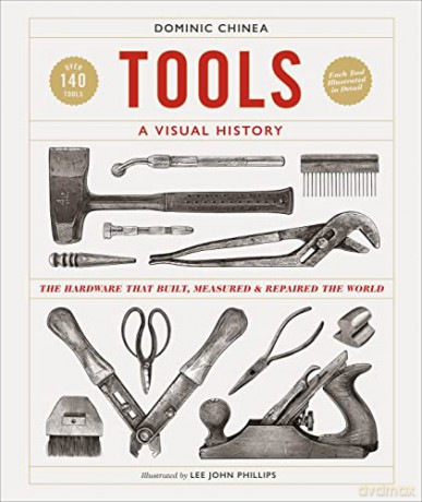 Tools A Visual History: The Hardware that Built, Measured and Repaired the World - Dominic Chinea [KSIĄŻKA]