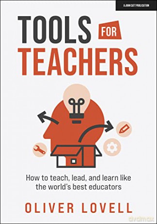 Tools for Teachers: How to teach, lead, and learn like the world's best educators - Oliver Lovell [KSIĄŻKA]