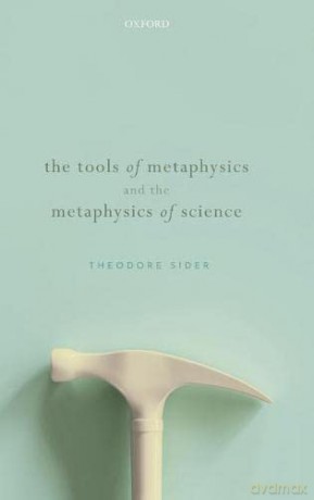 Tools of Metaphysics and the Metaphysics of Science - Theodore Sider [KSIĄŻKA]
