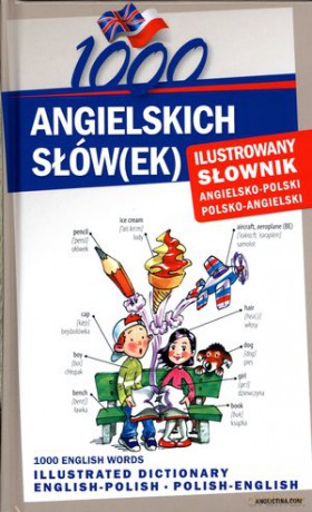 1000 Angielskich Słów Ilustrowany Słownik Angielsko-Polski Polsko-Angielski - Sylwia Tomczyk, Smith Michelle [KSIĄŻKA]