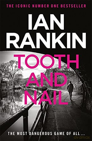 Tooth And Nail: From the Iconic #1 Bestselling Writer of Channel 4's MURDER ISLAND (A Rebus Novel): From the iconic #1 bestselling author of A SONG FOR THE DARK TIMES - Ian Rankin [KSIĄŻKA]