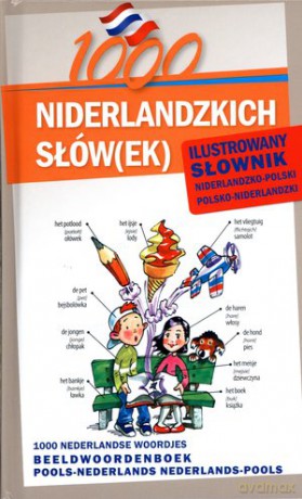 1000 Niderlandzkich Słów Ilustrowany Słownik Niderlandzko-Polski Polsko-Niderlandzki - Agnieszka Kornaś [KSIĄŻKA]